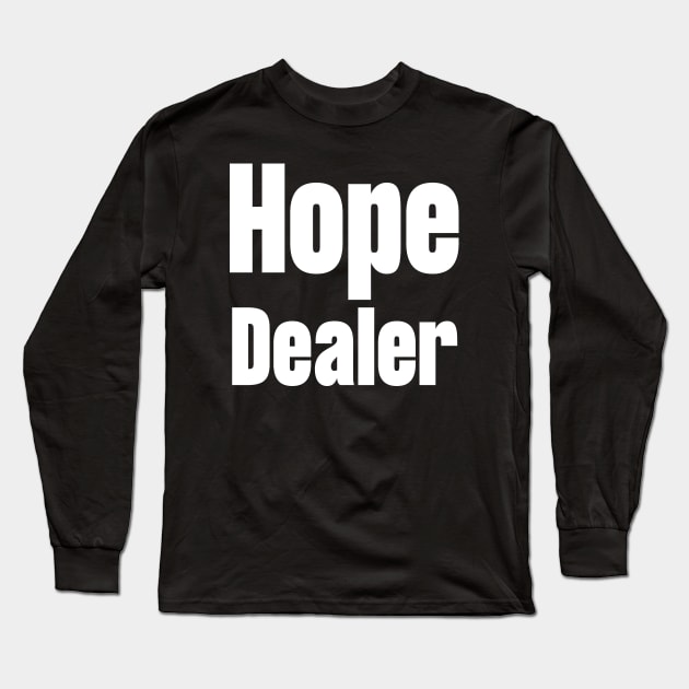 Hope Dealer Long Sleeve T-Shirt by HobbyAndArt